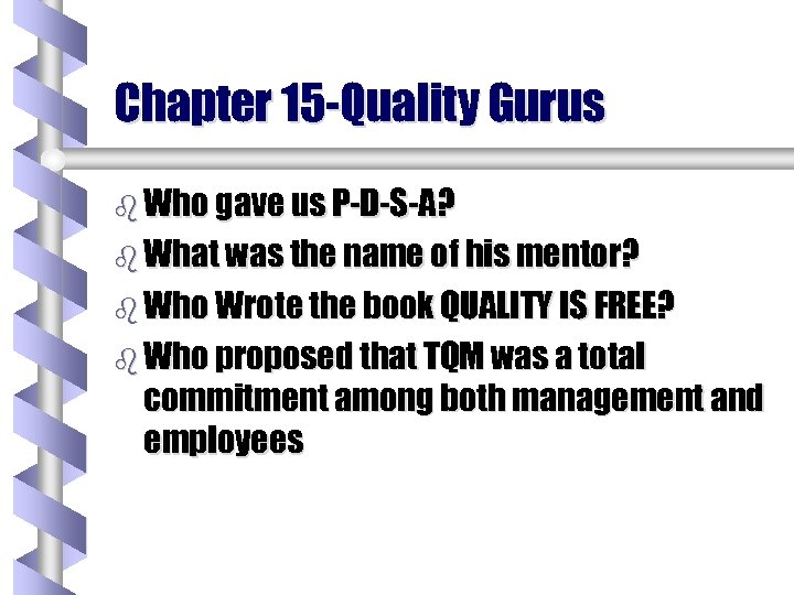 Chapter 15 -Quality Gurus b Who gave us P-D-S-A? b What was the name