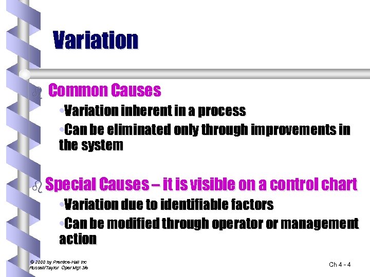 Variation b Common Causes • Variation inherent in a process • Can be eliminated