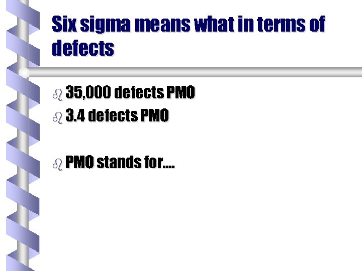 Six sigma means what in terms of defects b 35, 000 defects PMO b