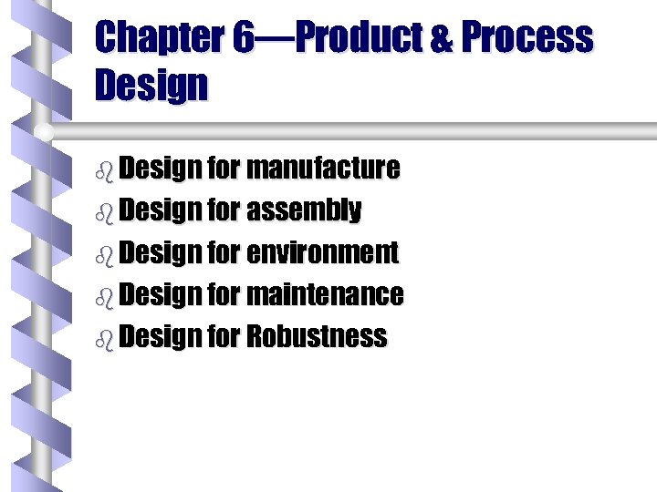 Chapter 6—Product & Process Design b Design for manufacture b Design for assembly b