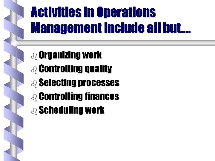 Activities in Operations Management include all but…. b Organizing work b Controlling quality b