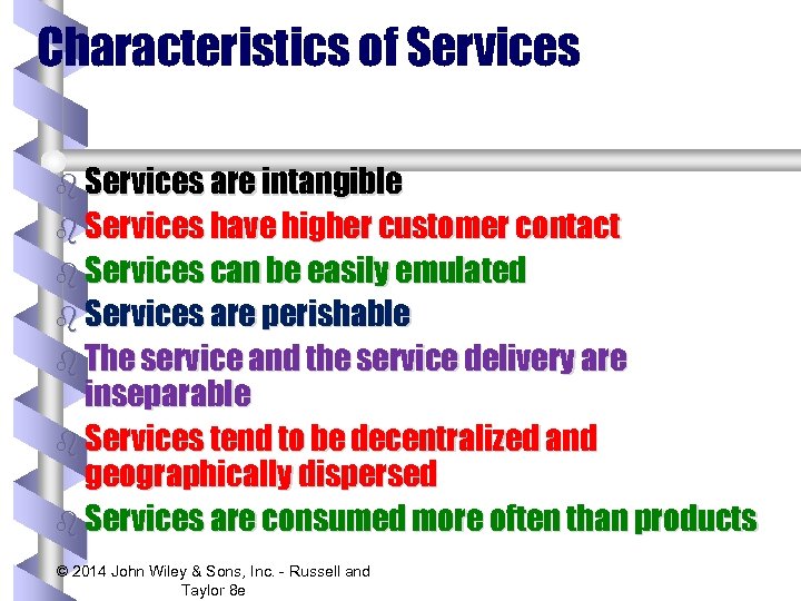 Characteristics of Services b Services are intangible b Services have higher customer contact b