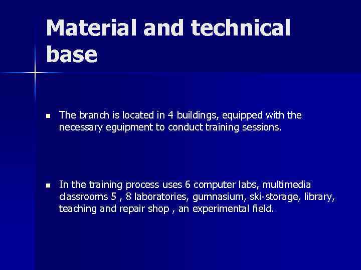 Material and technical base n The branch is located in 4 buildings, equipped with