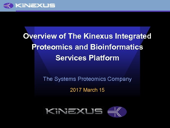 Overview of The Kinexus Integrated Proteomics and Bioinformatics Services Platform The Systems Proteomics Company