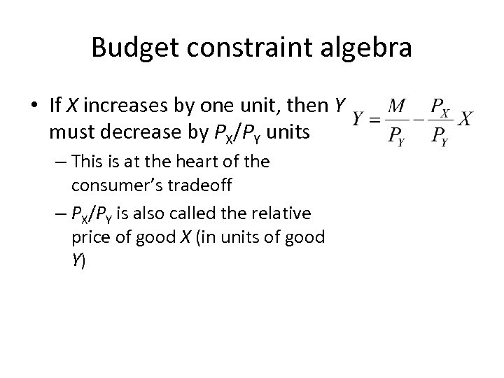 Budget constraint algebra • If X increases by one unit, then Y must decrease