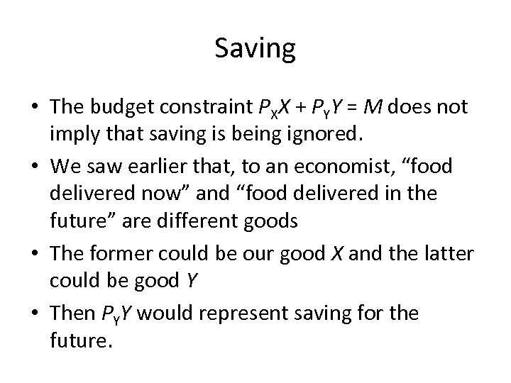 Saving • The budget constraint PXX + PYY = M does not imply that