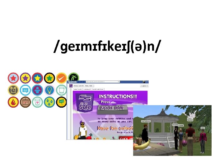 /ɡeɪmɪfɪkeɪʃ(ə)n/ 