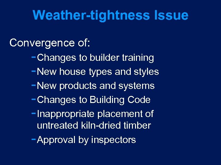Weather-tightness Issue Convergence of: Changes to builder training New house types and styles New