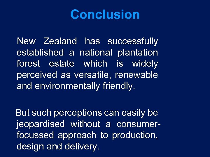 Conclusion New Zealand has successfully established a national plantation forest estate which is widely
