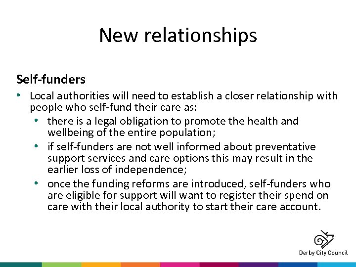 New relationships Self-funders • Local authorities will need to establish a closer relationship with