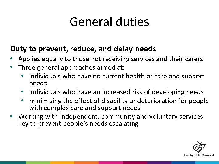 General duties Duty to prevent, reduce, and delay needs • Applies equally to those