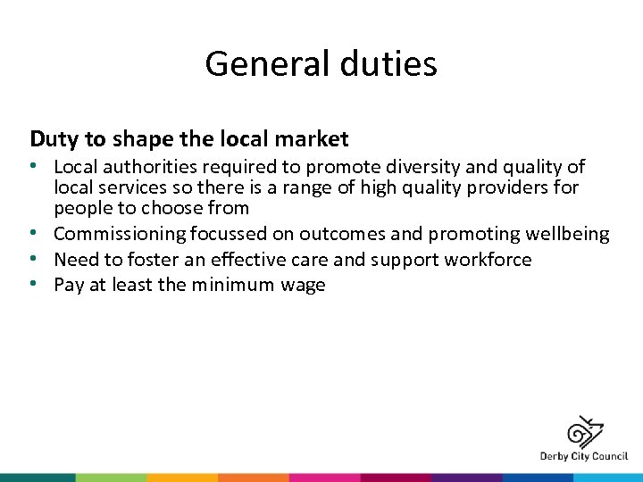 General duties Duty to shape the local market • Local authorities required to promote