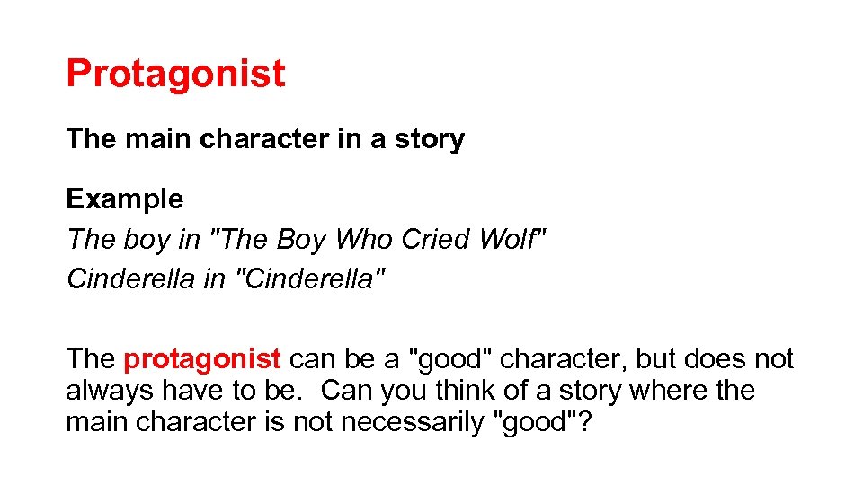 Protagonist The main character in a story Example The boy in 