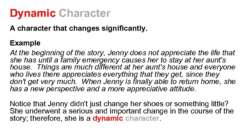 Dynamic Character A character that changes significantly. Example At the beginning of the story,