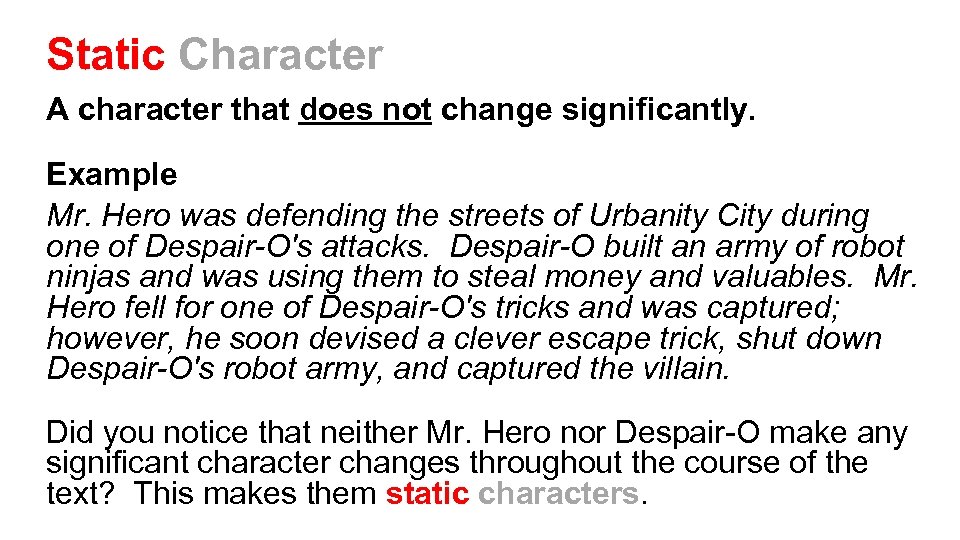 Static Character A character that does not change significantly. Example Mr. Hero was defending