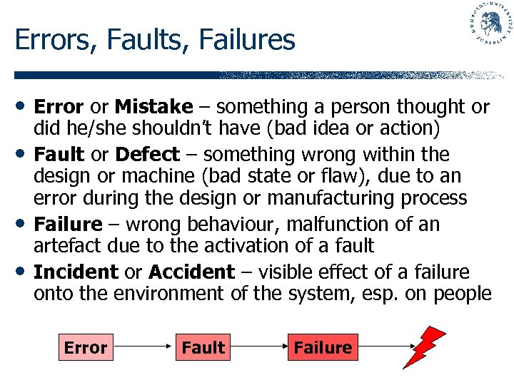 Errors, Faults, Failures • Error or Mistake – something a person thought or •