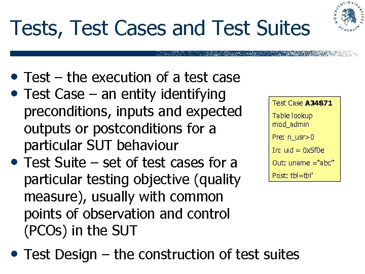 Tests, Test Cases and Test Suites • Test – the execution of a test