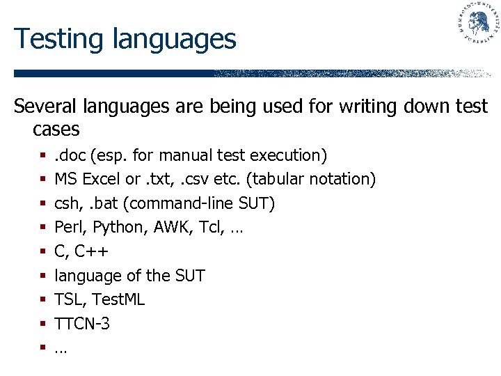 Testing languages Several languages are being used for writing down test cases § §