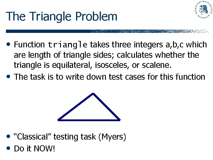 The Triangle Problem • Function triangle takes three integers a, b, c which •