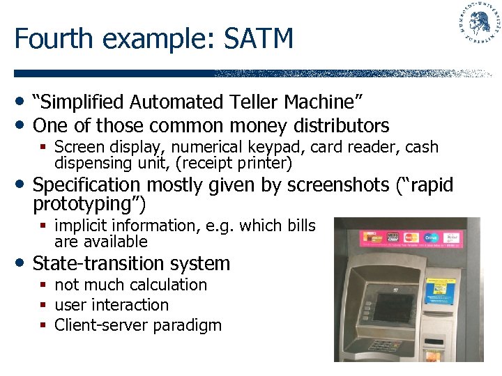 Fourth example: SATM • “Simplified Automated Teller Machine” • One of those common money