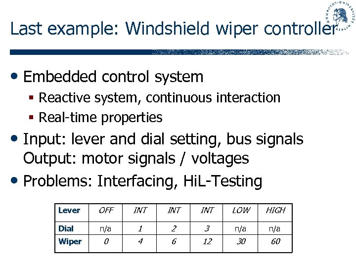Last example: Windshield wiper controller • Embedded control system § Reactive system, continuous interaction