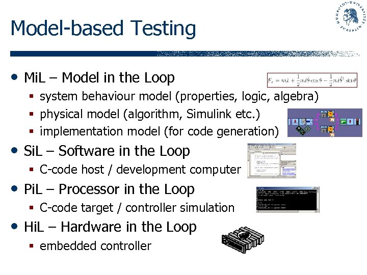 Model-based Testing • Mi. L – Model in the Loop § system behaviour model
