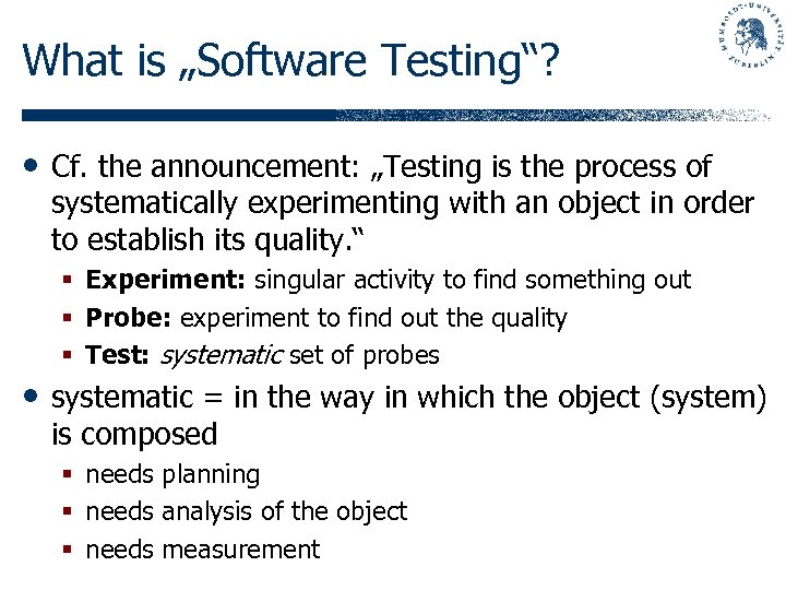What is „Software Testing“? • Cf. the announcement: „Testing is the process of systematically