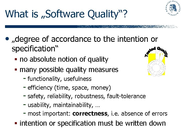 What is „Software Quality“? • „degree of accordance to the intention or specification“ §