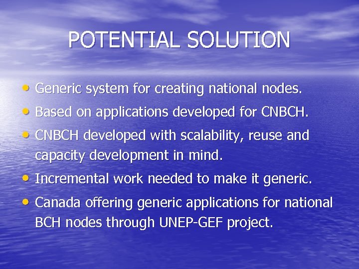 POTENTIAL SOLUTION • Generic system for creating national nodes. • Based on applications developed