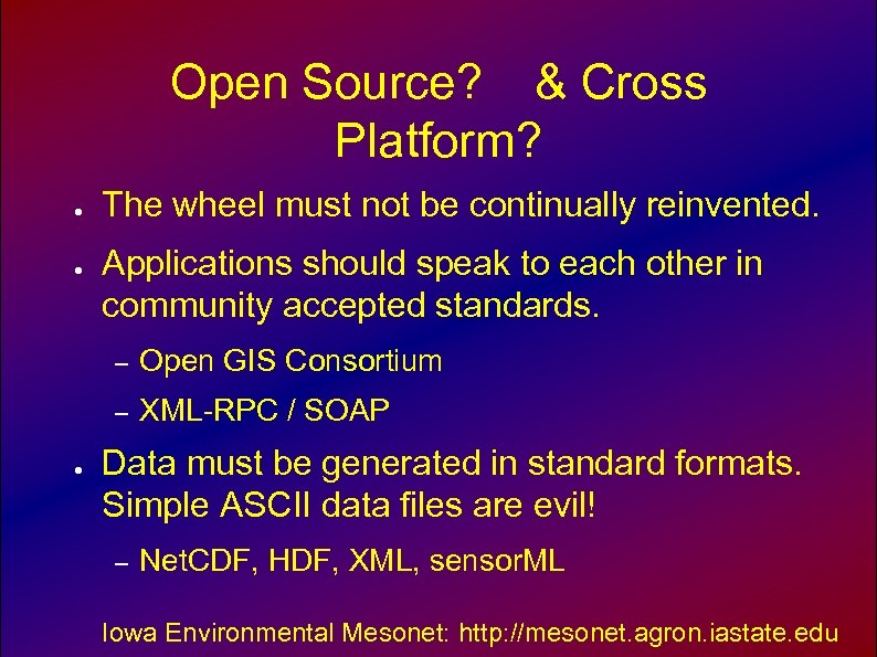 Open Source? & Cross Platform? ● ● The wheel must not be continually reinvented.