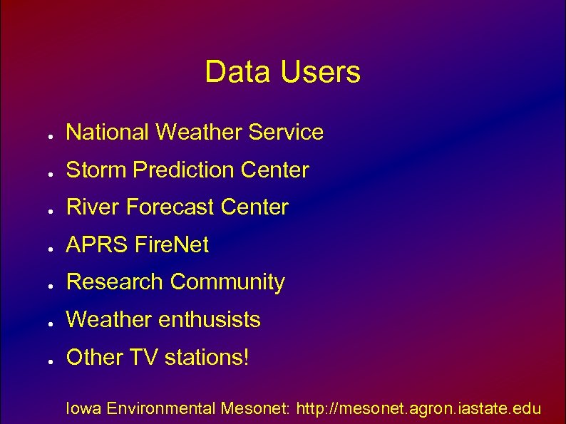 Data Users ● National Weather Service ● Storm Prediction Center ● River Forecast Center