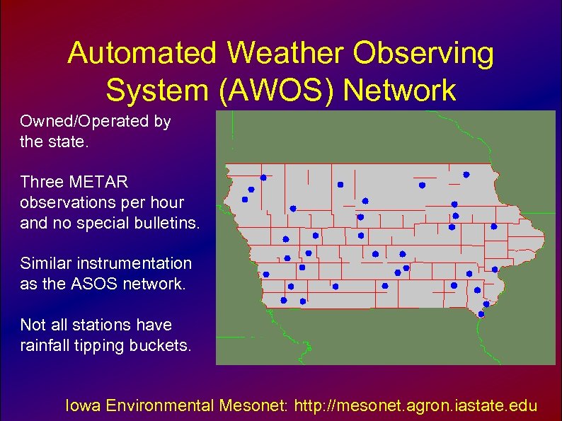 Automated Weather Observing System (AWOS) Network Owned/Operated by the state. Three METAR observations per