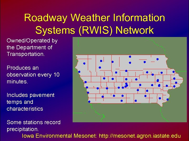 Roadway Weather Information Systems (RWIS) Network Owned/Operated by the Department of Transportation. Produces an