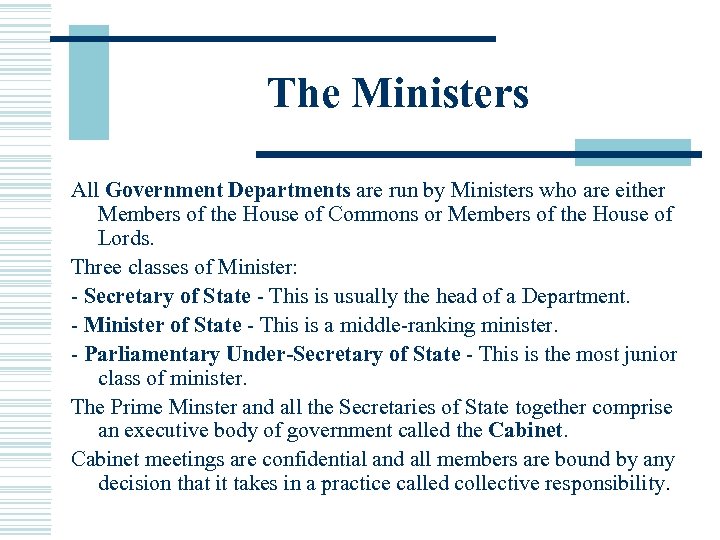 The Ministers All Government Departments are run by Ministers who are either Members of