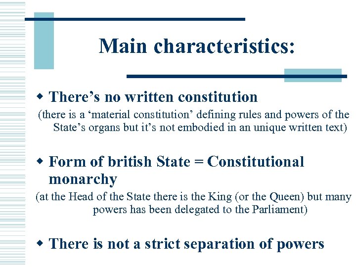 Main characteristics: w There’s no written constitution (there is a ‘material constitution’ defining rules