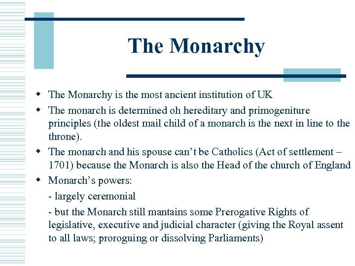 The Monarchy w The Monarchy is the most ancient institution of UK w The