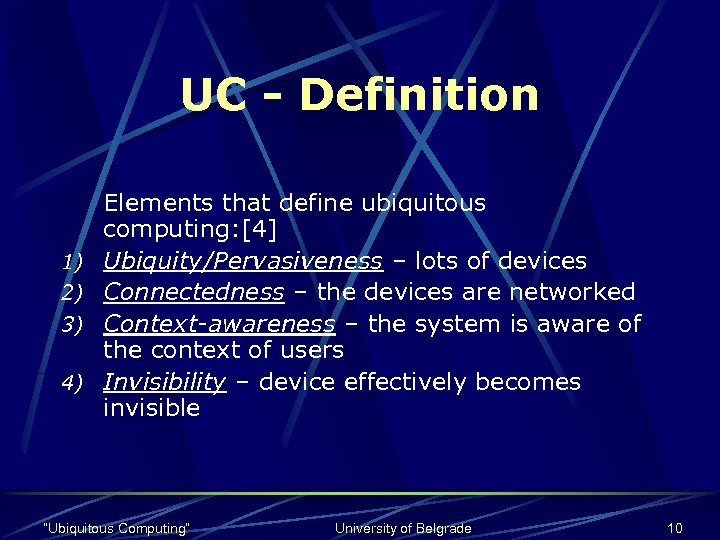UC - Definition 1) 2) 3) 4) Elements that define ubiquitous computing: [4] Ubiquity/Pervasiveness