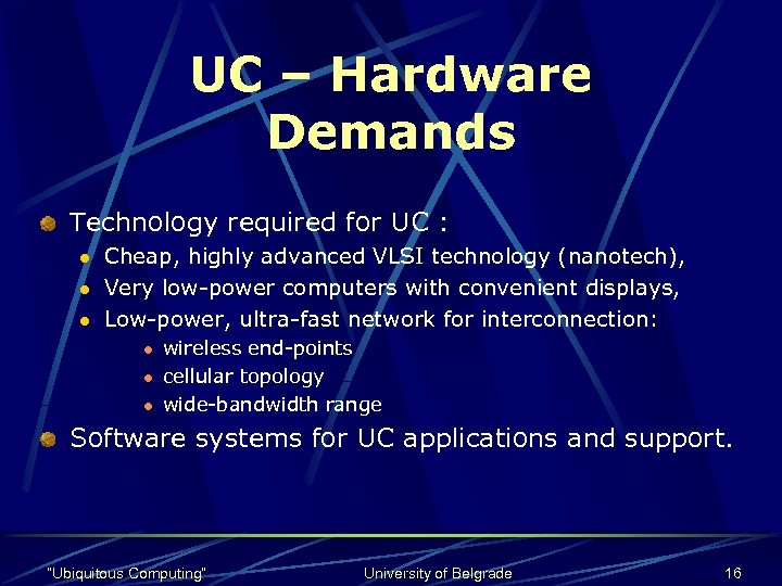UC – Hardware Demands Technology required for UC : l l l Cheap, highly