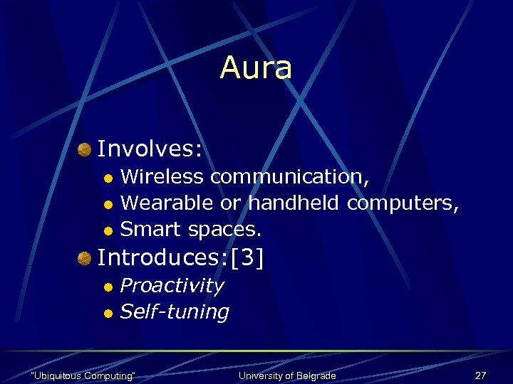 Aura Involves: Wireless communication, l Wearable or handheld computers, l Smart spaces. l Introduces: