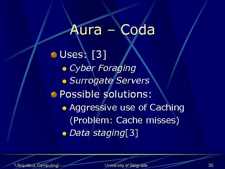 Aura – Coda Uses: [3] Cyber Foraging l Surrogate Servers l Possible solutions: Aggressive