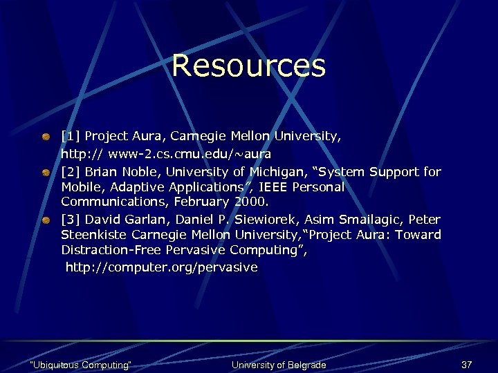 Resources [1] Project Aura, Carnegie Mellon University, http: // www-2. cs. cmu. edu/~aura [2]