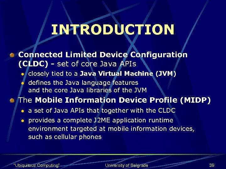 INTRODUCTION Connected Limited Device Configuration (CLDC) - set of core Java APIs l l