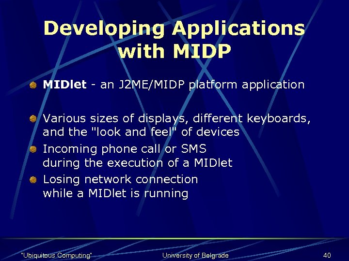 Developing Applications with MIDP MIDlet - an J 2 ME/MIDP platform application Various sizes