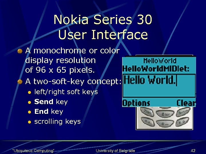 Nokia Series 30 User Interface A monochrome or color display resolution of 96 x