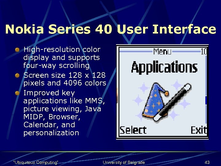 Nokia Series 40 User Interface High-resolution color display and supports four-way scrolling Screen size