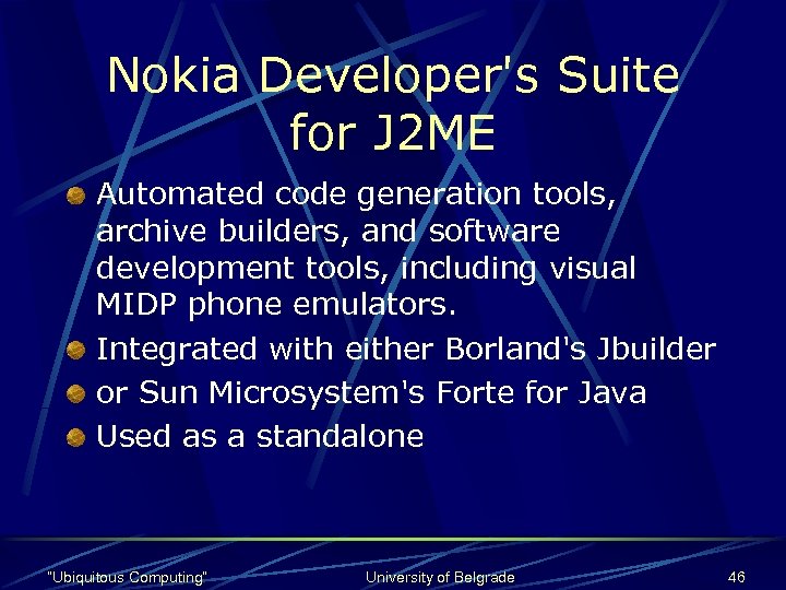 Nokia Developer's Suite for J 2 ME Automated code generation tools, archive builders, and