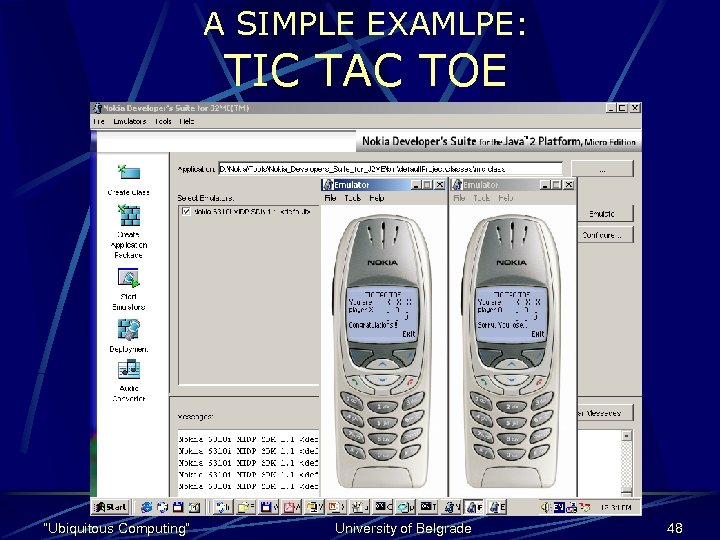A SIMPLE EXAMLPE: TIC TAC TOE “Ubiquitous Computing” University of Belgrade 48 