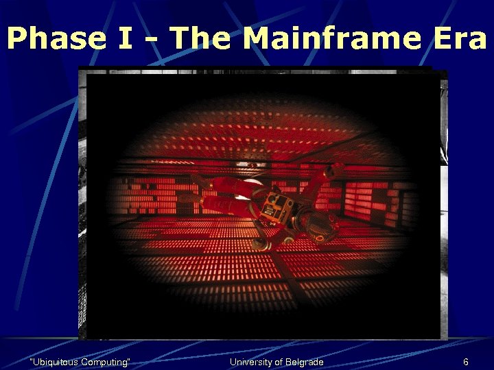 Phase I - The Mainframe Era Computers were a scarce resource run by experts