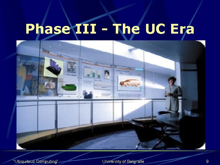 Phase III - The UC Era The UC era will have lots of computers