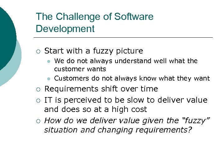 The Challenge of Software Development ¡ Start with a fuzzy picture l l ¡